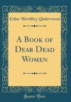 A Book of Dear Dead Women (Classic Reprint)