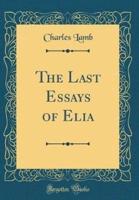 The Last Essays of Elia (Classic Reprint)