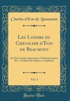 Les Loisirs Du Chevalier D'Eon De Beaumont, Vol. 3