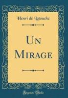 Un Mirage (Classic Reprint)