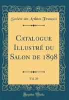 Catalogue Illustrï¿½ Du Salon De 1898, Vol. 20 (Classic Reprint)