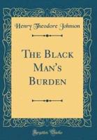 The Black Man's Burden (Classic Reprint)