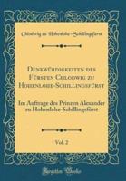 Denkwï¿½rdigkeiten Des Fï¿½rsten Chlodwig Zu Hohenlohe-Schillingsfï¿½rst, Vol. 2