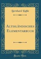 Altislï¿½ndisches Elementarbuch (Classic Reprint)