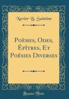 Poï¿½mes, Odes, Ï¿½pï¿½tres, Et Poï¿½sies Diverses (Classic Reprint)