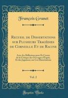 Recueil De Dissertations Sur Plusieurs Tragï¿½dies De Corneille Et De Racine, Vol. 2