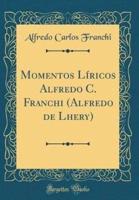 Momentos Lï¿½ricos Alfredo C. Franchi (Alfredo De Lhery) (Classic Reprint)