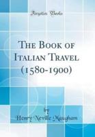 The Book of Italian Travel (1580-1900) (Classic Reprint)