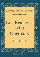 Les Ï¿½preuves D'Un Orphelin (Classic Reprint)