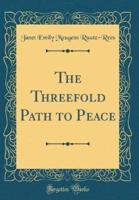 The Threefold Path to Peace (Classic Reprint)