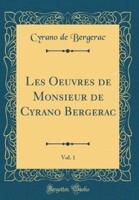 Les Oeuvres De Monsieur De Cyrano Bergerac, Vol. 1 (Classic Reprint)