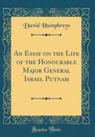 An Essay on the Life of the Honourable Major General Israel Putnam (Classic Reprint)