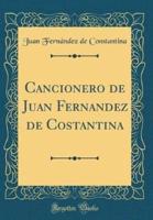 Cancionero De Juan Fernandez De Costantina (Classic Reprint)
