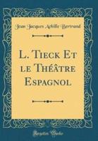 L. Tieck Et Le Thï¿½ï¿½tre Espagnol (Classic Reprint)