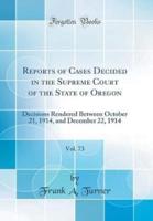 Reports of Cases Decided in the Supreme Court of the State of Oregon, Vol. 73