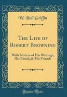 The Life of Robert Browning