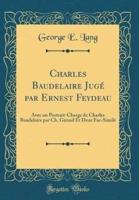 Charles Baudelaire Jugï¿½ Par Ernest Feydeau