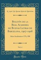 Boletï¿½n De La Real Academia De Buenas Letras De Barcelona, 1907-1908, Vol. 4
