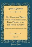 The Complete Works of Sir Joshua Reynolds, First President of the Royal Academy, Vol. 3 of 3