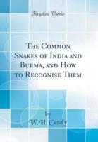 The Common Snakes of India and Burma, and How to Recognise Them (Classic Reprint)