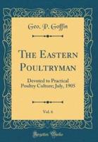 The Eastern Poultryman, Vol. 6