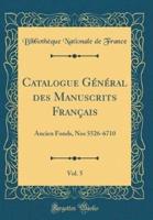 Catalogue Gï¿½nï¿½ral Des Manuscrits Franï¿½ais, Vol. 5