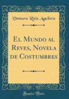 El Mundo Al Reves, Novela De Costumbres (Classic Reprint)