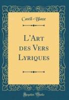 L'Art Des Vers Lyriques (Classic Reprint)