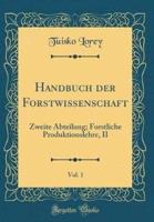 Handbuch Der Forstwissenschaft, Vol. 1