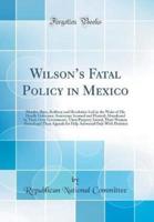 Wilson's Fatal Policy in Mexico