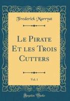 Le Pirate Et Les Trois Cutters, Vol. 1 (Classic Reprint)