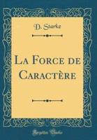 La Force De Caractï¿½re (Classic Reprint)