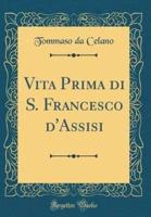 Vita Prima Di S. Francesco D'Assisi (Classic Reprint)