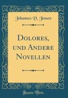 Dolores, Und Andere Novellen (Classic Reprint)