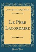 Le Pï¿½re Lacordaire (Classic Reprint)