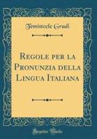 Regole Per La Pronunzia Della Lingua Italiana (Classic Reprint)