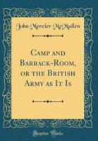 Camp and Barrack-Room, or the British Army as It Is (Classic Reprint)