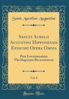 Sancti Aurelii Augustini Hipponensis Episcopi Opera Omnia, Vol. 8