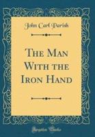 The Man With the Iron Hand (Classic Reprint)