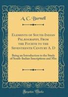 Elements of South-Indian Palï¿½ography, from the Fourth to the Seventeenth Century A. D