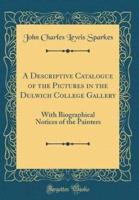 A Descriptive Catalogue of the Pictures in the Dulwich College Gallery