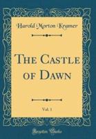 The Castle of Dawn, Vol. 1 (Classic Reprint)