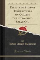 Effects of Storage Temperatures on Quality of Cottonseed Salad Oil (Classic Reprint)