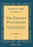 The Eastern Poultryman, Vol. 5