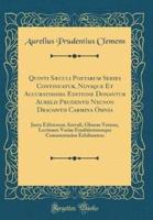 Quinti Sï¿½culi Poetarum Series Continuatur, Novaque Et Accuratissima Editione Donantur Aurelii Prudentii Necnon Dracontii Carmina Omnia