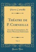 Thï¿½atre De P. Corneille, Vol. 2