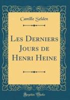 Les Derniers Jours De Henri Heine (Classic Reprint)