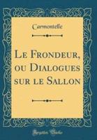 Le Frondeur, Ou Dialogues Sur Le Sallon (Classic Reprint)