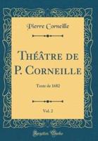 Thï¿½ï¿½tre De P. Corneille, Vol. 2