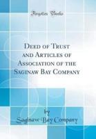 Deed of Trust and Articles of Association of the Saginaw Bay Company (Classic Reprint)